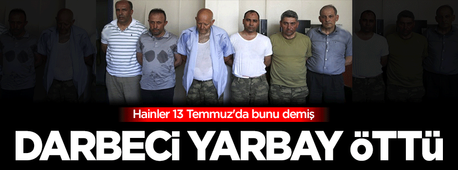 Darbeci yarbay öttü