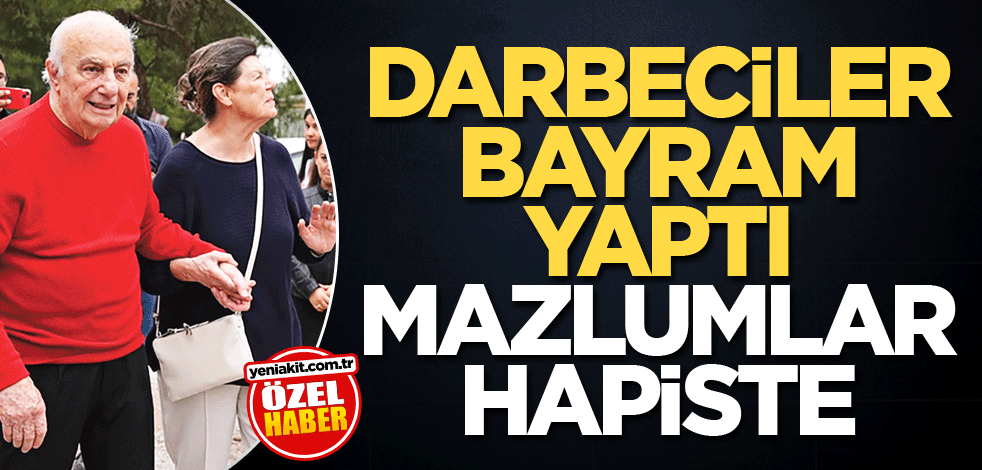 Darbeciler bayram yaptı, mazlumlar hapiste