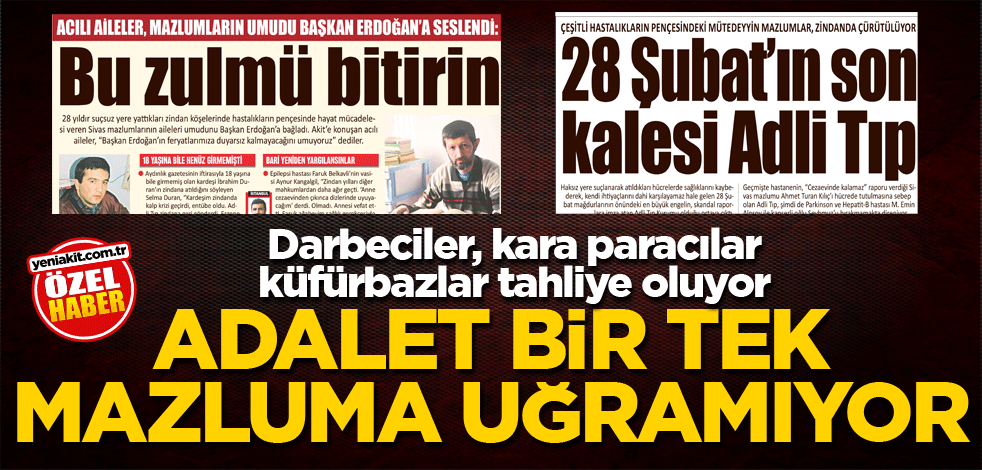 Darbeciler, kara paracılar küfürbazlar tahliye oluyor! Adalet bir tek mazluma uğramıyor