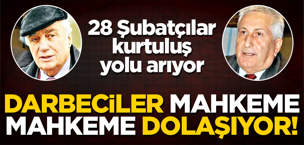 Darbeciler mahkeme mahkeme dolaşıyor!