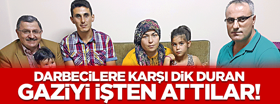 Darbecilere karşı dik duran gaziyi işten attılar
