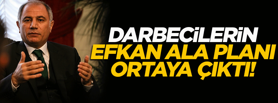 Darbecilerin Efkan Ala için hazırladıkları plan ortaya çıktı