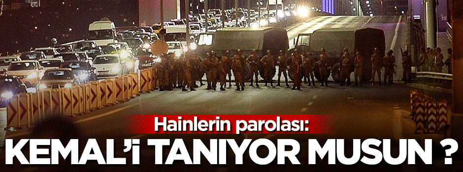 Darbecilerin parolası: Kemal'i tanıyor musun?