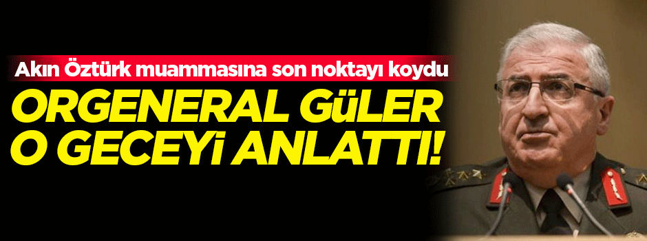 Darbecilerin rehin aldığı Orgeneral o geceyi anlattı