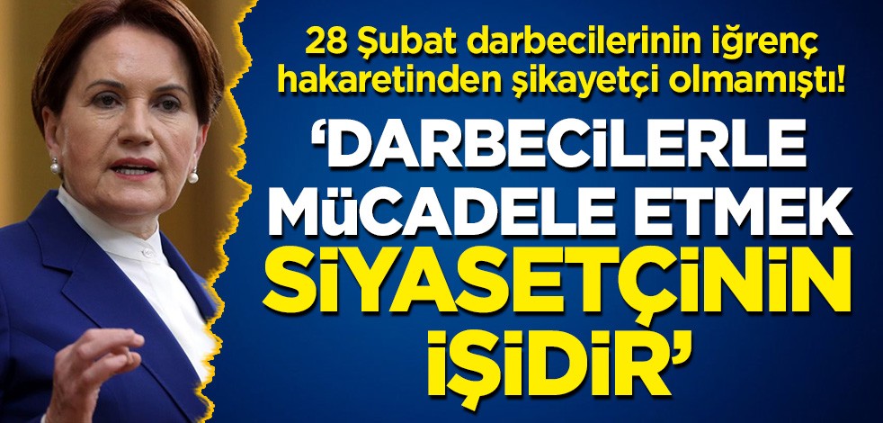 Darbecilerinin kendisine yönelik iğrenç hakaretinden şikayetçi olmayan Meral Akşener: Darbelerle mücadele etmek siyasetçinin işidir