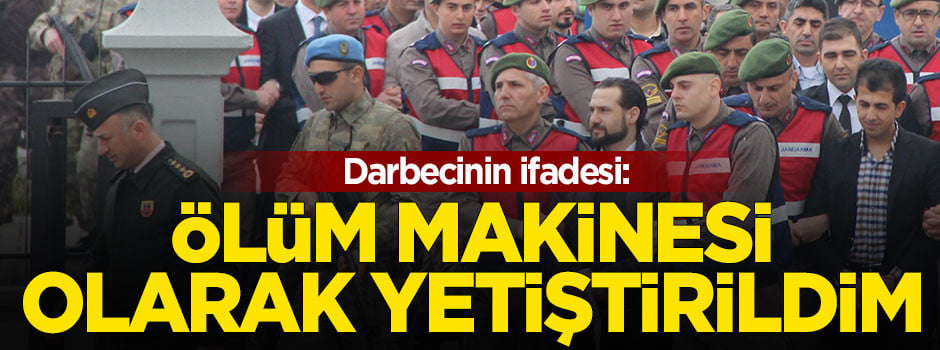 Darbecinin ifadesi: Ölüm makinesi olarak yetiştirildim