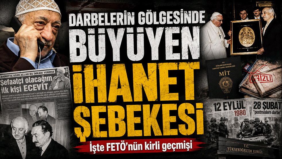 Darbelerin gölgesinde büyüyen ihanet şebekesi: İşte FETÖ’nün kirli geçmişi