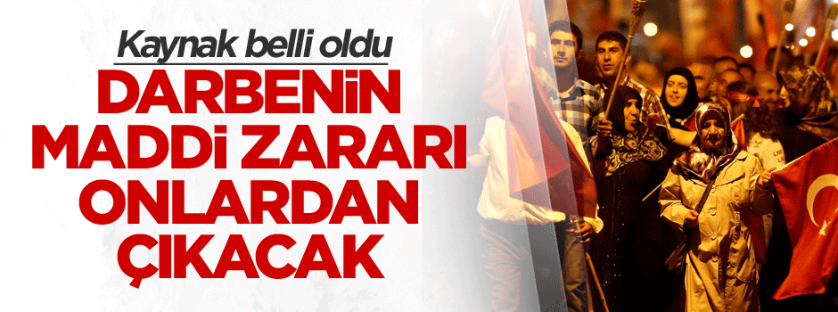 Darbenin maddi zararı onlardan çıkacak, kaynak belli oldu
