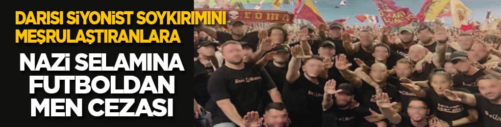Darısı Siyonist soykırımını meşrulaştıranlara! Nazi selamına futboldan men cezası