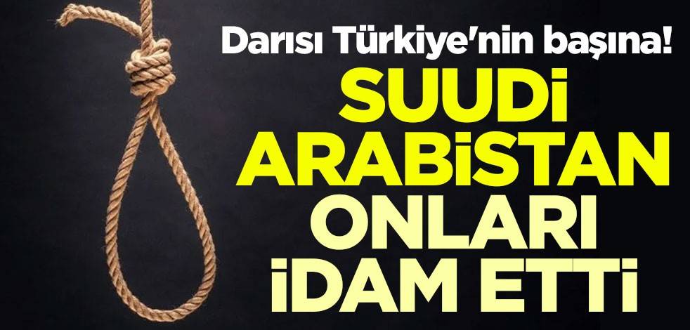 Darısı Türkiye'nin başına! Suudi Arabistan onları idam etti