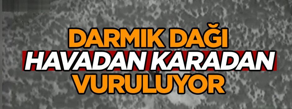 Suriye'de Darmık Dağı ve çevresi havadan karadan vuruluyor