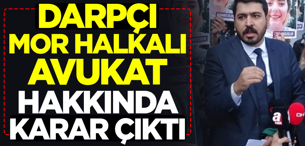 Darpçı mor halkalı avukata uzaklaştırma