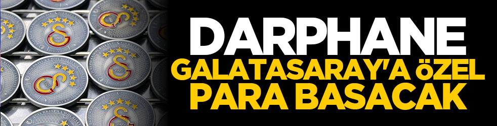 Darphane Galatasaray'a özel para basacak