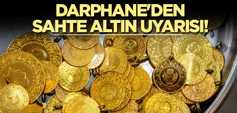 Darphane'den sahte altın uyarısı!