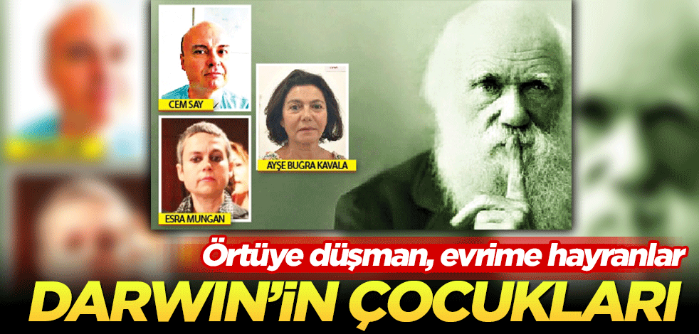 Darwin’in çocukları Örtüye düşman, evrime hayranlar