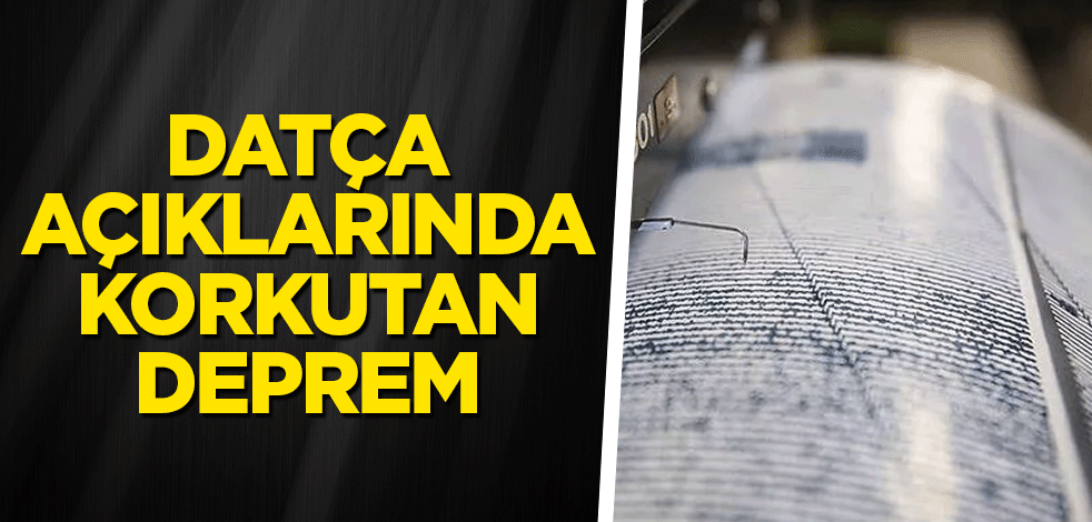 Datça açıklarında korkutan deprem