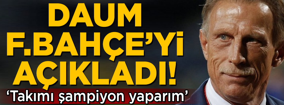 Daum Fenerbahçe'yi açıkladı! 'Takımı şampiyon yaparım'