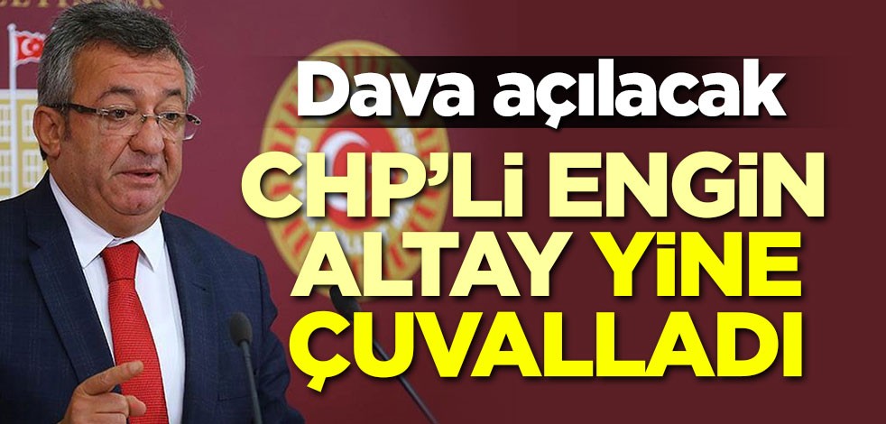 Dava açılacak! CHP'li Engin Altay yine çuvalladı