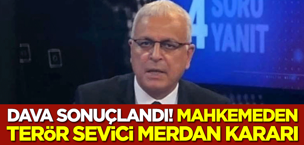Dava sonuçlandı! Mahkemeden terör sevici Merdan Yanardağ kararı