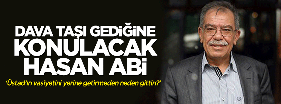 'Dava taşı' gediğine konulacak Hasan Abi