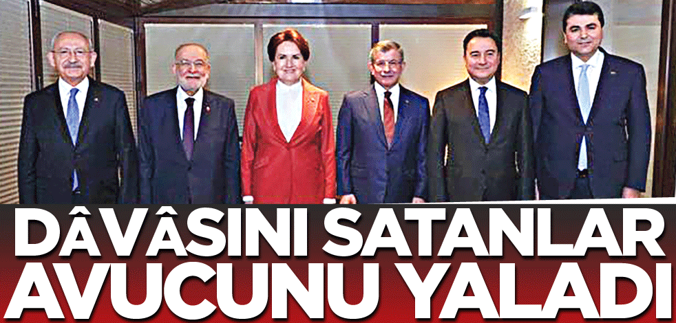 Dâvâsını satanlar, avucunu yaladı