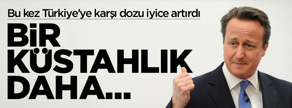 David Cameron'dan Türkiye'ye karşı bir alçaklık daha!