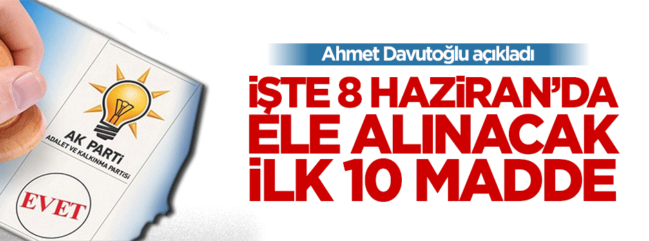 Davutoğlu 8 Haziran'da ele alacakları ilk 10 maddeyi açıkladı