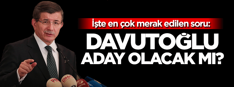 Davutoğlu aday olacak mı?