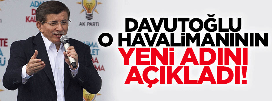 Davutoğlu, Ağrı Havalimanı'nın adını açıkladı