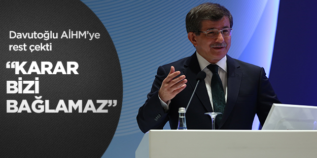 Davutoğlu AİHM'ye rest çekti: Bizi bağlamaz