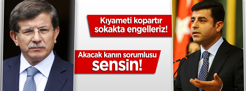 Davutoğlu: Akacak kanın sorumlusu Demirtaş'tır