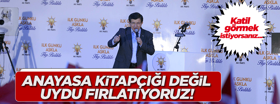 Davutoğlu: Anayasa kitapçığı değil uydu fırlatıyoruz!