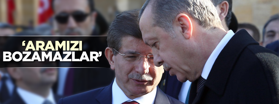 Davutoğlu: Cumhurbaşkanımız ile aramızı bozamazlar