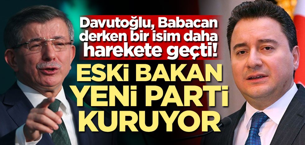 Davutoğlu, Babacan derken bir isim daha harekete geçti! Eski Bakan yeni parti kuruyor