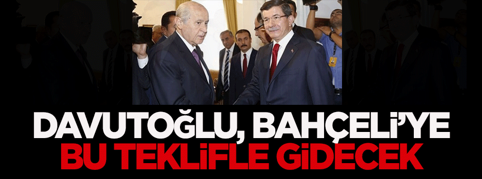 Davutoğlu, Bahçeli'ye bu teklifle gidecek