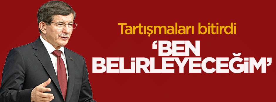 Davutoğlu: Bakanları Anayasa'ya göre ben belirlerim
