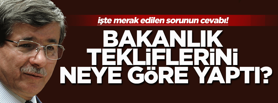 Davutoğlu bakanlık teklif ettiği isimleri neye göre belirledi?