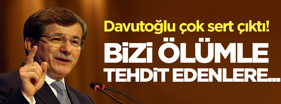 Davutoğlu: Bizi tehdit edenlere sesleniyorum...