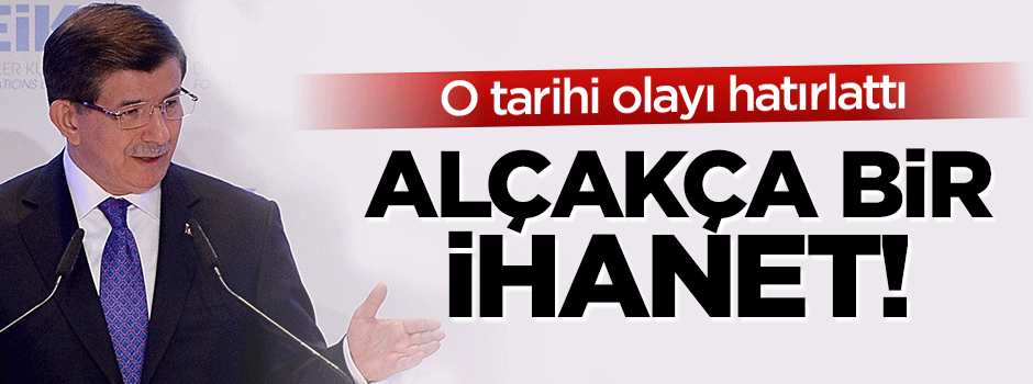 Davutoğlu: Bu alçakça bir ihanettir