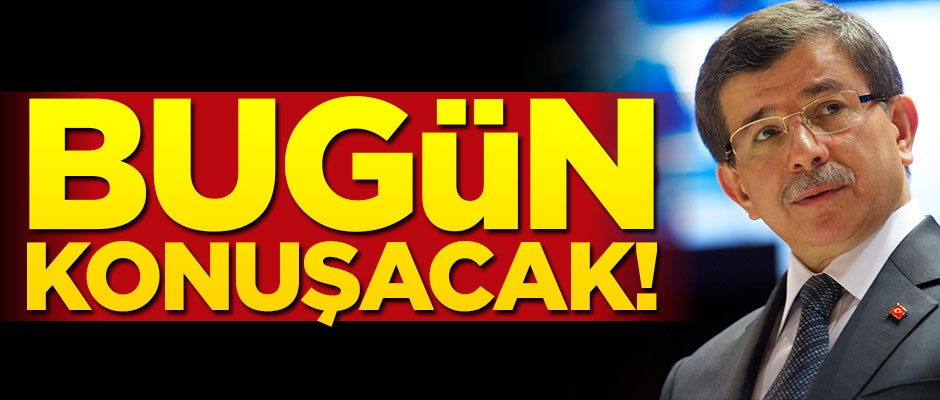 Davutoğlu bugün açıklama yapacak!