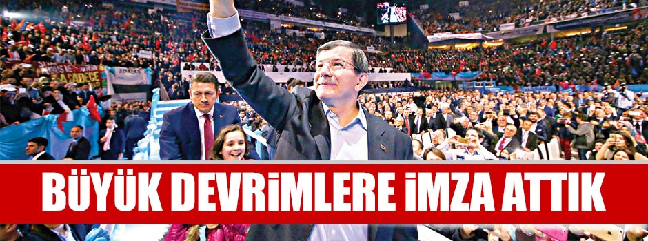 Davutoğlu: Büyük devrimlere imza attık