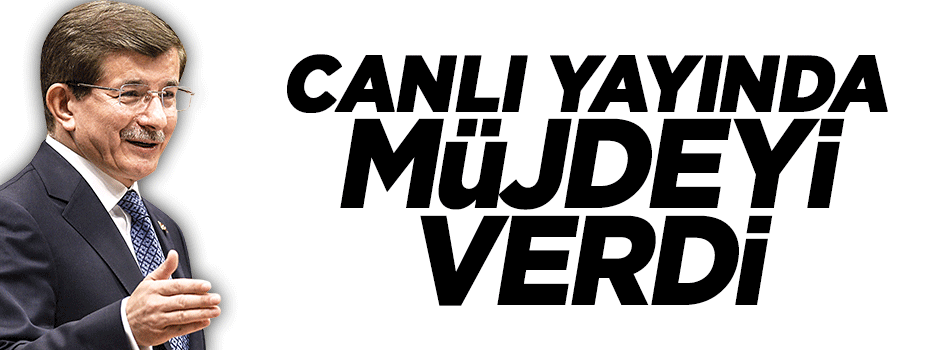 Davutoğlu canlı yayında müjdeyi verdi!
