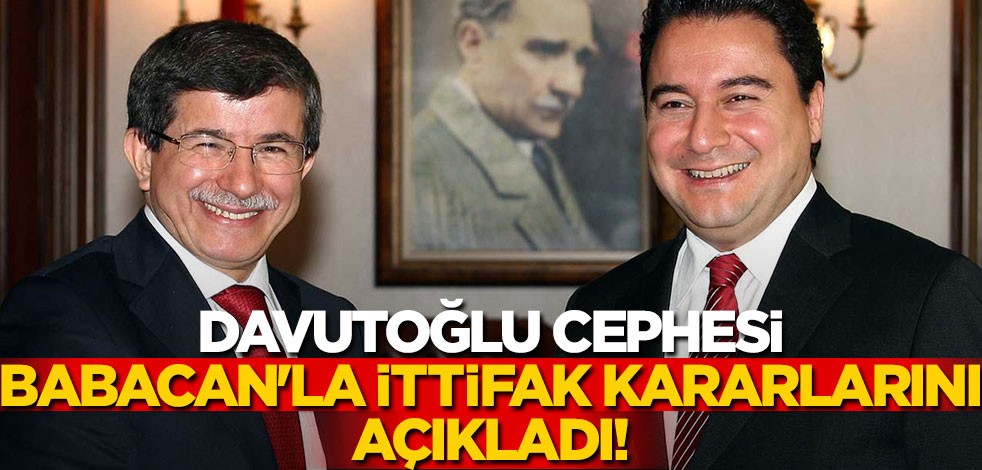 Davutoğlu cephesi Babacan'la ittifak kararını açıkladı!
