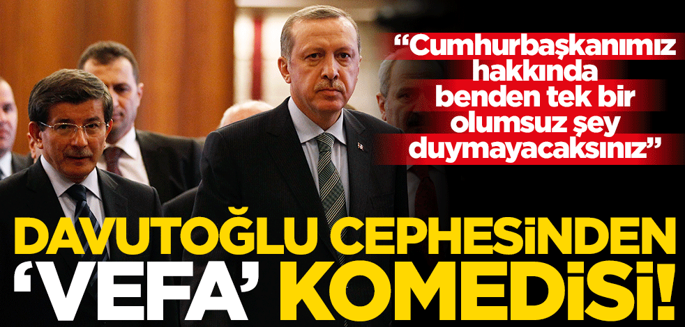 Davutoğlu cephesinden ‘vefa’ komedisi