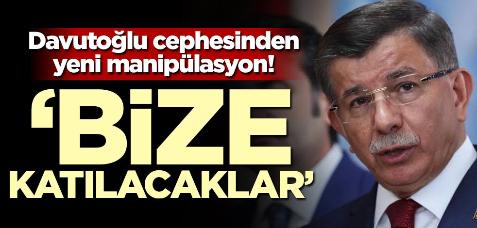 Davutoğlu cephesinden yeni manipülasyon! 'Bize katılacaklar'