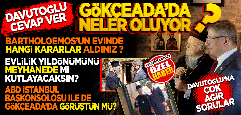 Davutoğlu cevap ver! Gökçeada’da neler oluyor? Davutoğlu ile Bartholoemas’un sır buluşması