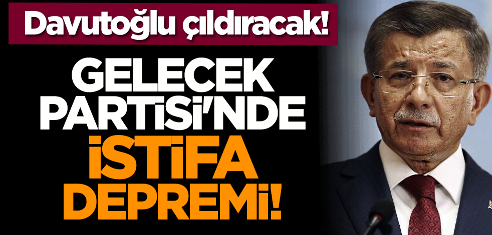 Davutoğlu çıldıracak! Gelecek Partisi'nde istifa depremi!