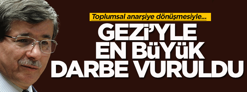 Davutoğlu: Çözüm sürecine en büyük darbeyi 'Gezi' vurdu