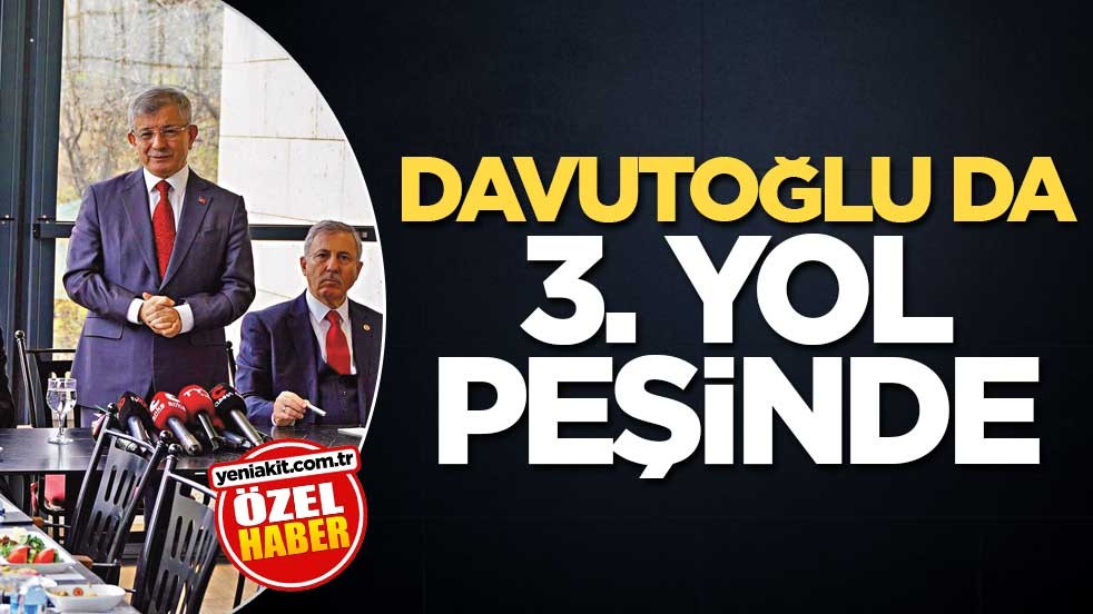 Davutoğlu da 3. yol peşinde