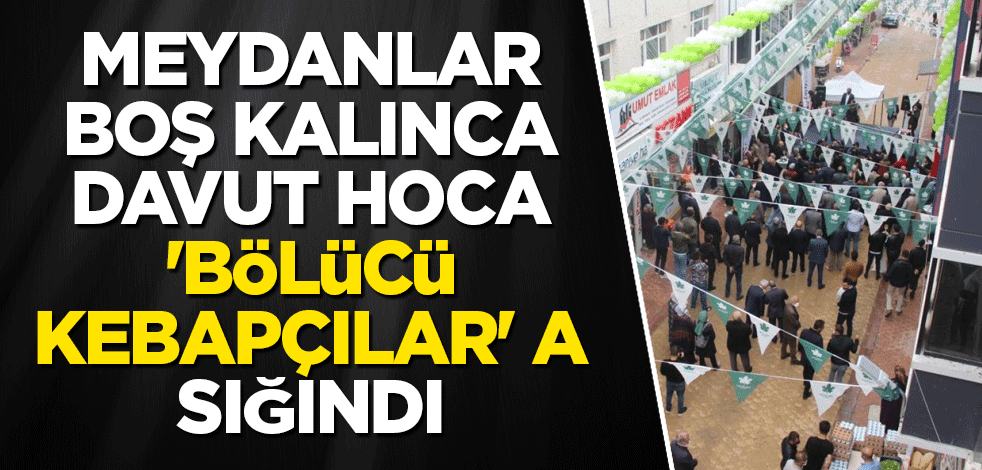 Davutoğlu da 'Bölücü kebapçılar' ifadesinden pay kapmaya kalktı